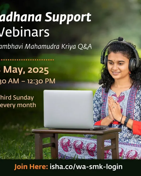 To support your practice, we offer free monthly webinars for Shambhavi Mahamudra Kriya review and Q&A. These sessions are a great opportunity to clarify any questions you may have with a trained Isha instructor and refine your sadhana.