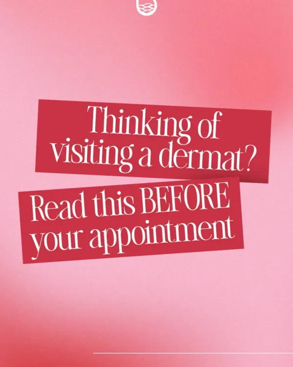 Thinking of visiting a dermatologist? Reading these tips before your appointment will help you get the most out of our consultation.