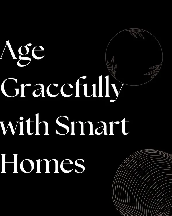 I believe smart homes are essential for helping people age gracefully, providing comfort, security, and independence.