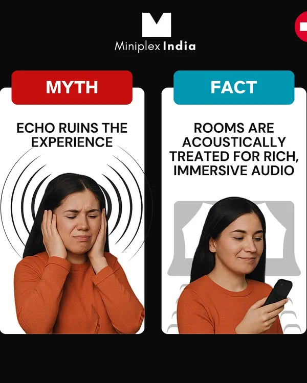 Myth: Echo will ruin the experience. Fact: We acoustically treat every room to eliminate echo and outside noise. This ensures rich, immersive audio where every sound is crystal clear, just as the filmmakers intended.