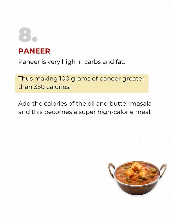 HEALTHY is not equal to LOW CALORIE. Paneer is a perfect example. It's a good food, but 100 grams is over 350 calories before you even add oil or masala. You must understand the calorie content of foods to manage your weight.
