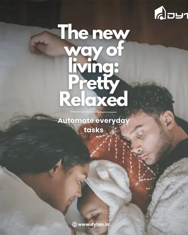 This is the new way of living: pretty relaxed. I automate your everyday tasks, giving you more time to rest and enjoy moments with your family.