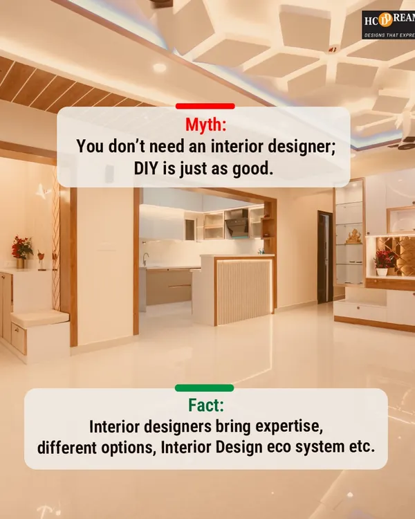 Myth: You don't need an interior designer. Fact: We bring expertise, a vast ecosystem of vendors, and endless options to the table, saving you time, money, and stress while ensuring a professional result.