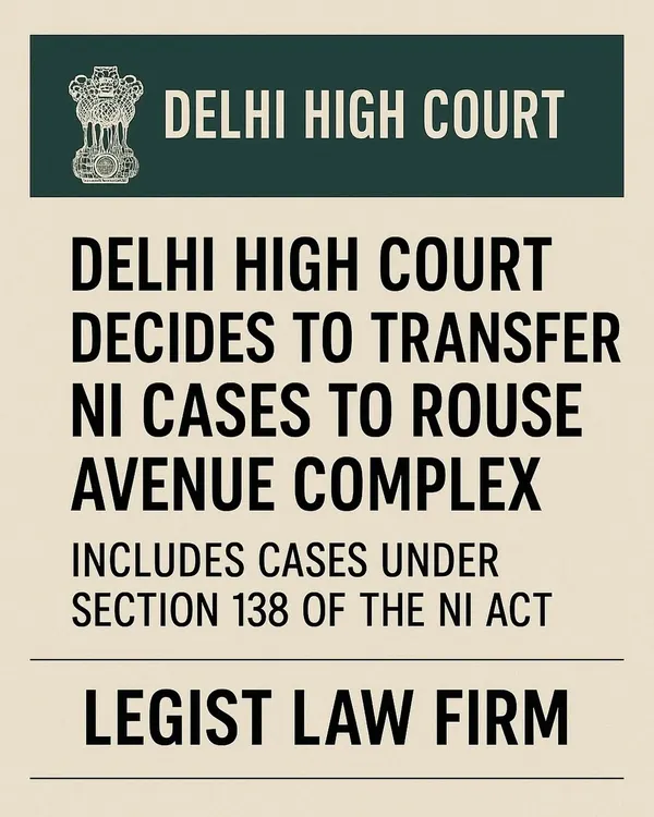 We keep our clients and colleagues informed of important procedural changes. This graphic announces the Delhi High Court's decision to transfer all Negotiable Instruments Act cases, including cheque bounce matters, to the Rouse Avenue Court Complex.