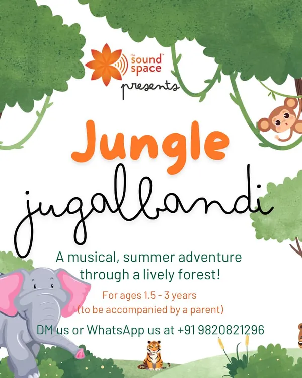 A poster for our 'Jungle Jugalbandi' summer adventure. This workshop is specially designed for toddlers aged 1.5 to 3 years to explore a lively forest of sounds with a parent.