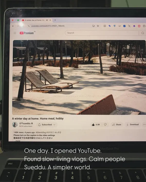 One day, I opened YouTube and found slow-living vlogs. Calm people, a simpler world. That's when something shifted, quietly.