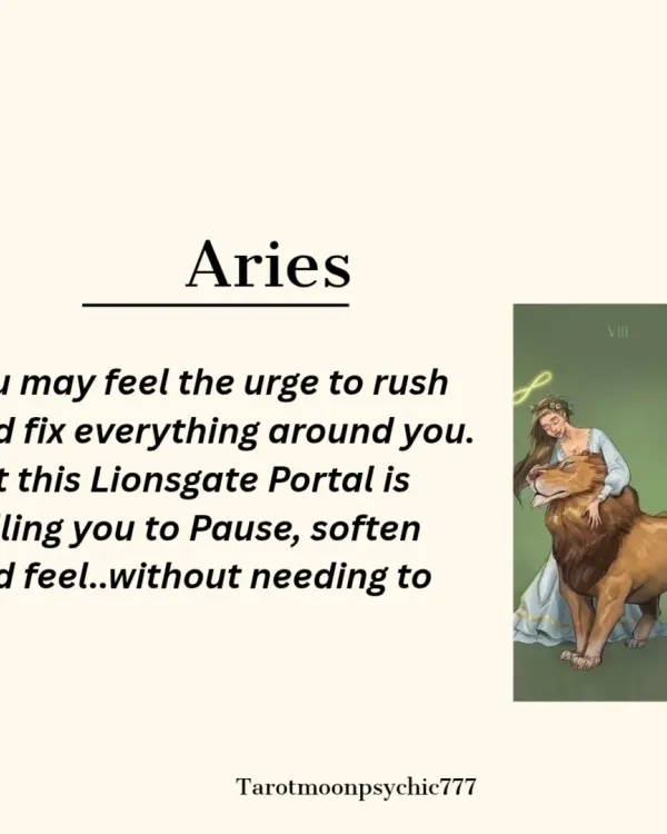 A cosmic insight for Aries during the Lionsgate Portal. The urge is to rush and fix, but the universe is calling you to pause, soften, and feel without needing to control.