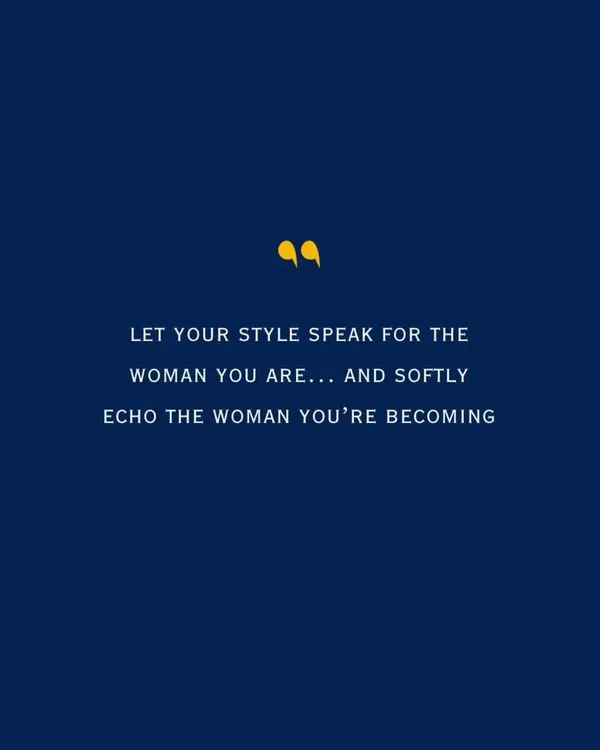 Let your style speak for the woman you are and softly echo the woman you're becoming. True style doesn't scream, it whispers, blending the boldness of who you are with the promise of who you are evolving into.