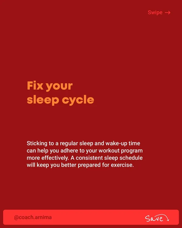 Fix your sleep cycle. Sticking to a regular sleep and wake-up time is one of the most effective ways to adhere to your workout program and feel better prepared for exercise.