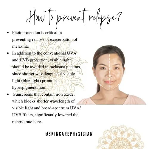 Preventing melasma relapse is critically dependent on strict photoprotection. This includes avoiding visible light and using sunscreens with iron oxide, which significantly lowers the rate of recurrence by blocking a broader spectrum of light.