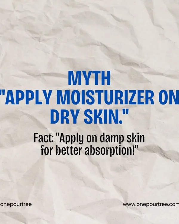 Skincare Myth: "Apply moisturizer on dry skin." Fact: Applying it on damp skin helps lock in hydration for better absorption.