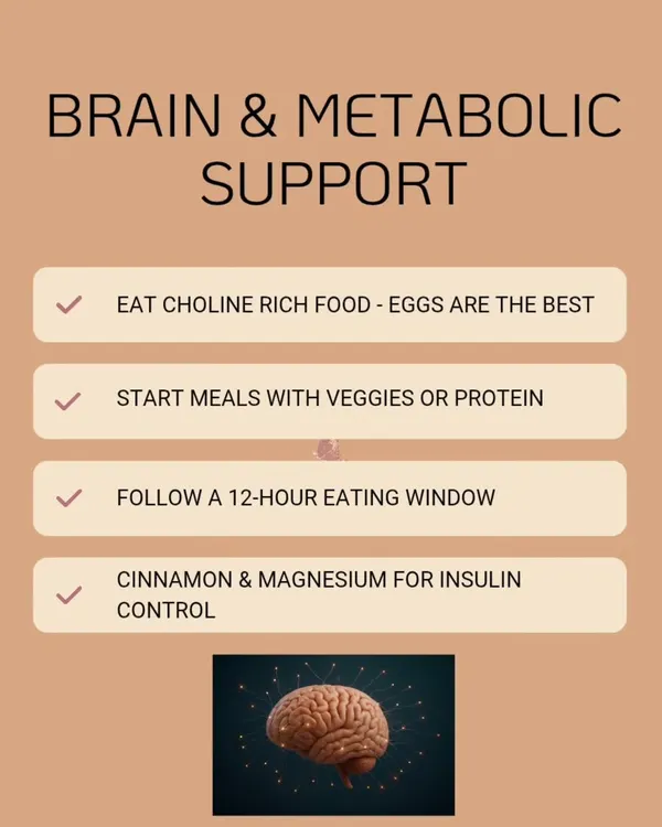 For brain and metabolic support, focus on these four habits. Include choline-rich foods like eggs, start meals with veggies or protein, follow a 12-hour eating window, and use cinnamon for insulin control.