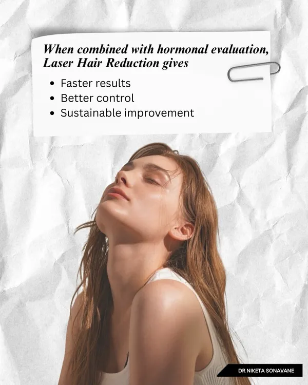 For laser hair reduction to be truly effective, especially for facial hair, it should be combined with a hormonal evaluation. This approach leads to faster results, better control over regrowth, and a sustainable, long-term improvement.