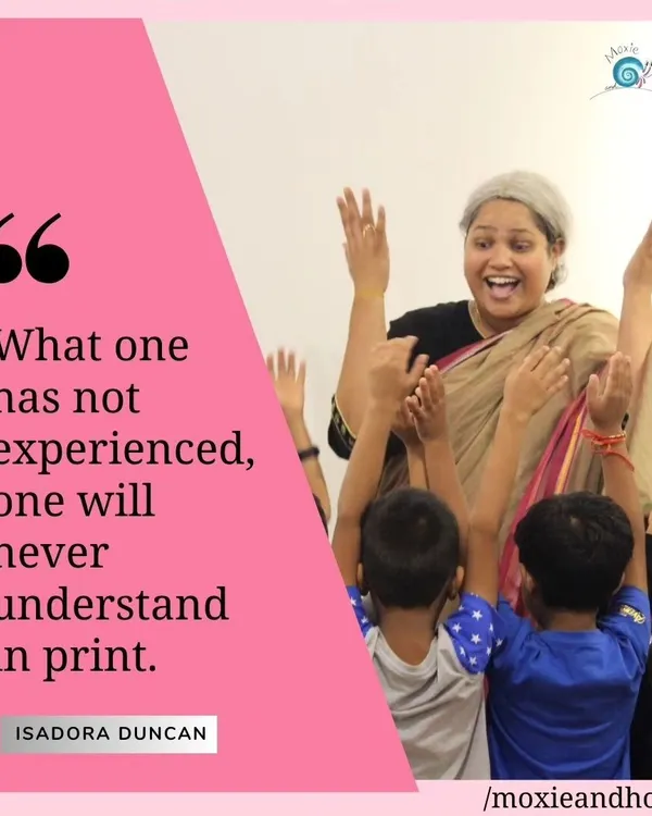 This quote by Isadora Duncan is the heart of my philosophy. I believe true understanding comes from doing, which is why every workshop is a hands-on, experiential learning adventure.