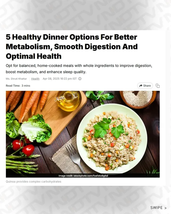 My featured article on NDTV about "5 Healthy Dinner Options for Better Metabolism, Smooth Digestion and Optimal Health."