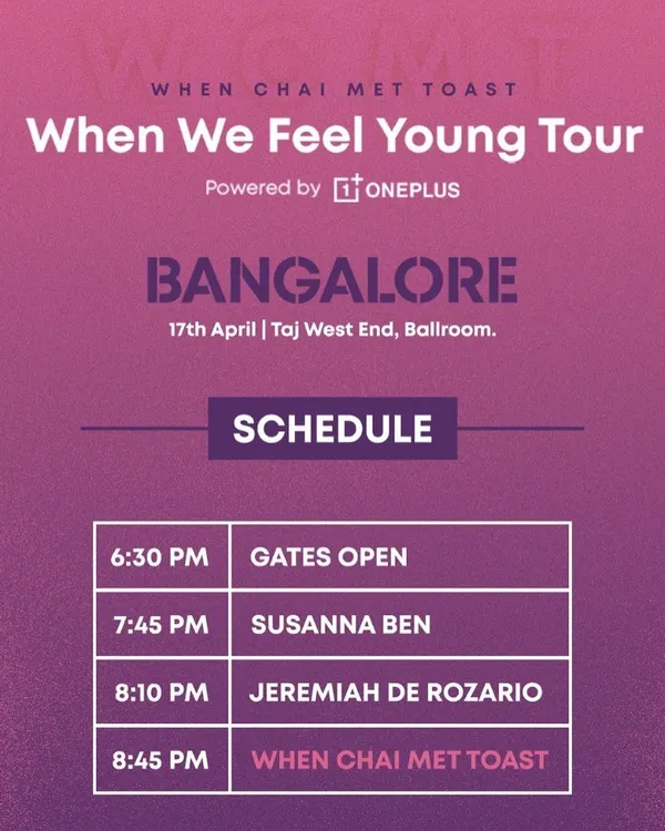 The official schedule for the 'When We Feel Young Tour' in Bangalore. Seeing my name on the lineup as the opening act for When Chai Met Toast was a dream come true.