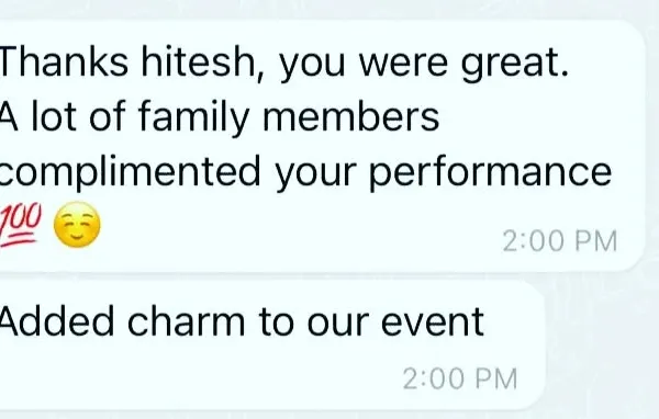 "Added charm to our event." This is the kind of feedback that makes my day. It's a privilege to be a part of such important family moments and a joy to know my performance was appreciated.