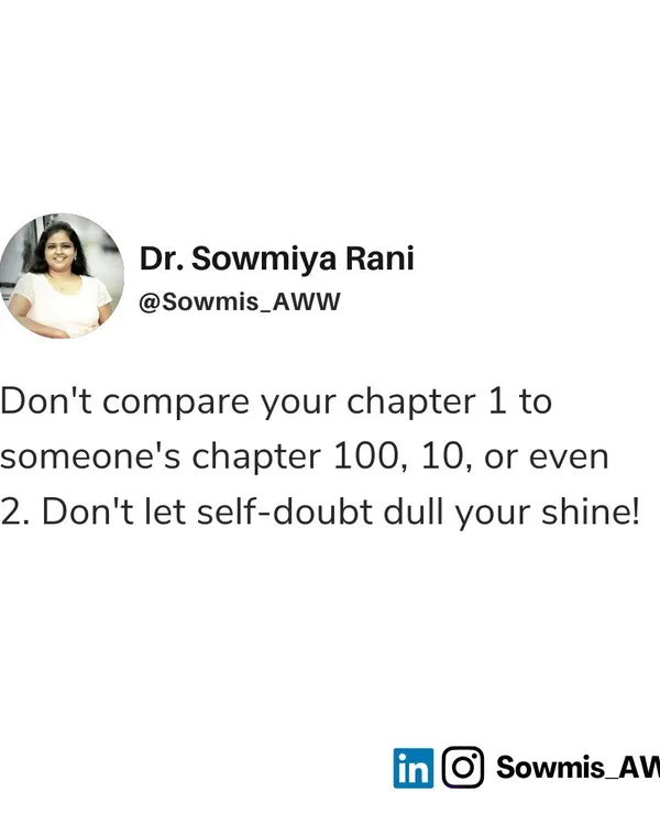 Don't compare your chapter 1 to someone else's chapter 100, 10, or even 2. Self-doubt can be a huge bummer, especially when you see everyone's achievement lists on social media. Remember that you are enough, and your journey is your own.