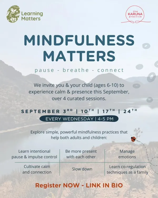 We invite you and your child to our Mindfulness Matters workshop. In these curated sessions, you will explore simple, powerful practices to manage emotions, cultivate calm, and learn co-regulation techniques as a family.