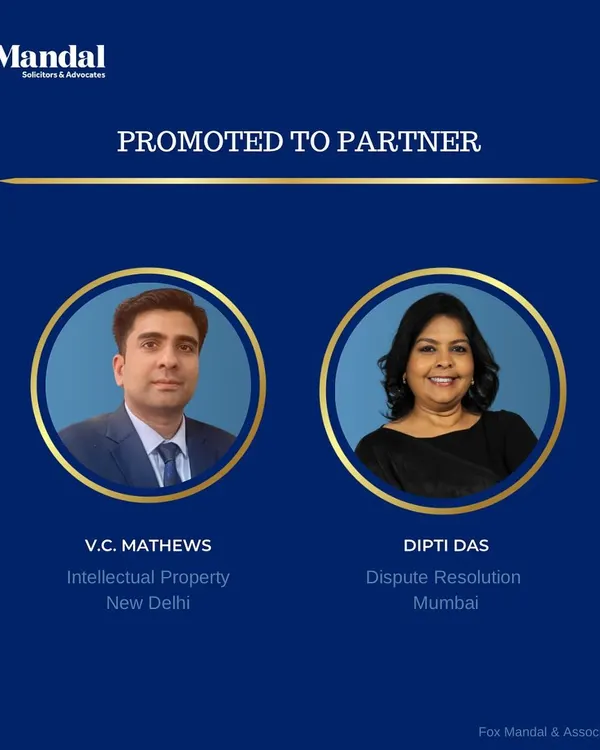 We are pleased to announce the elevation of V.C. Mathews (Intellectual Property, New Delhi) and Dipti Das (Dispute Resolution, Mumbai) to Partner, recognizing their dedication and commitment to excellence.