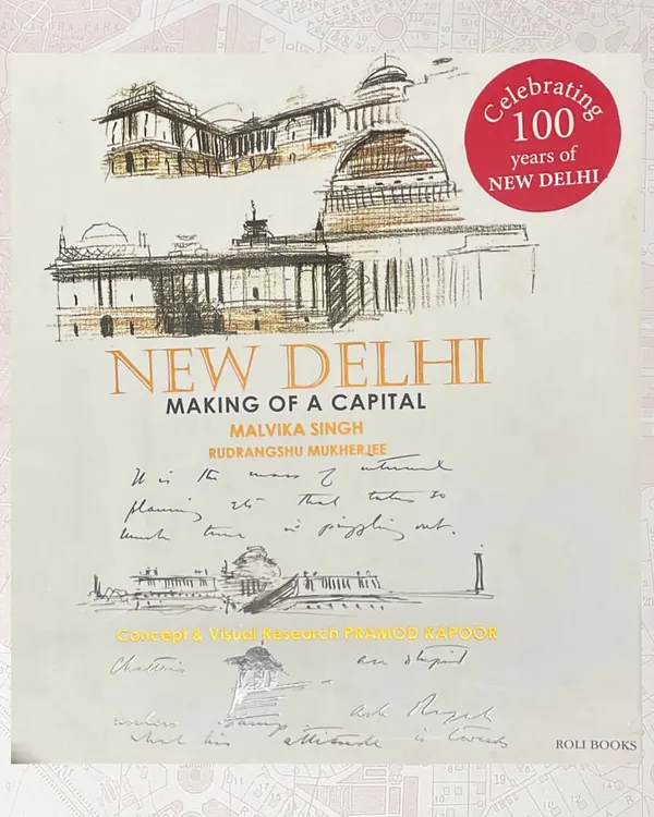 The cover of "New Delhi: Making of a Capital" by Malvika Singh and Rudrangshu Mukherjee. This book provides a detailed account of the planning and construction of New Delhi, using archival maps, plans, and photographs to tell the story of the imperial city's genesis.