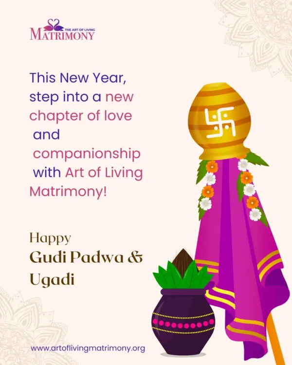 A festive greeting for Gudi Padwa and Ugadi. This new year, I invite you to step into a new chapter of love and companionship with Art of Living Matrimony.