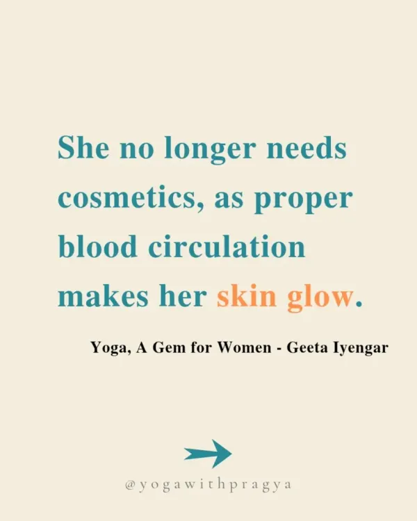 "She no longer needs cosmetics, as proper blood circulation makes her skin glow." This quote from Geeta Iyengar perfectly captures how yoga supports a woman's beauty and balance from the inside out. That post-yoga glow is real.