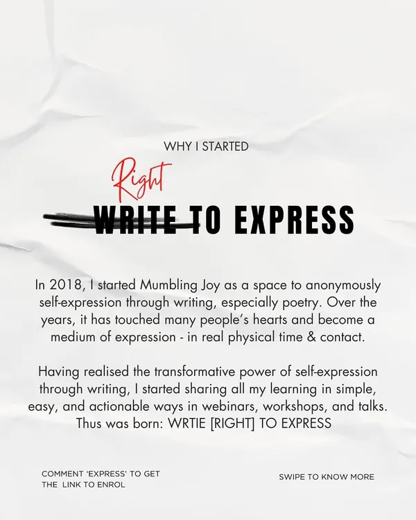 I started Mumbling Joy in 2018 as an anonymous space for self-expression. Witnessing its transformative power led me to create 'Write to Express', a way to share my learnings through workshops and talks.