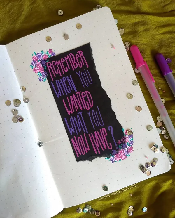 A reminder to practice gratitude. I lettered this quote on a torn piece of black paper and surrounded it with floral doodles, reflecting on how far I've come and what I have to be thankful for.