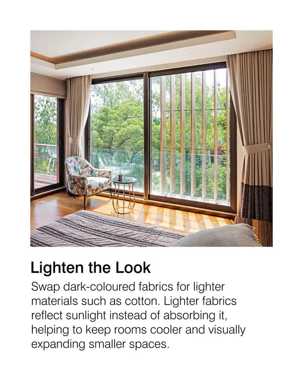 To create comfortable interiors in warm climates, we often recommend lighter fabrics like cotton. They reflect sunlight rather than absorbing it, which helps keep rooms cooler and can make smaller spaces feel more open and airy.