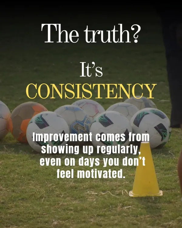 The truth is simple: consistency is the key. I teach my players that real improvement comes from showing up and putting in the work every single day, especially on the days you don't feel like it.